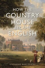 How the Country House Became English cena un informācija | Vēstures grāmatas | 220.lv