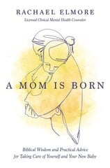 Mom Is Born: Biblical Wisdom and Practical Advice for Taking Care of Yourself and Your New Baby cena un informācija | Pašpalīdzības grāmatas | 220.lv