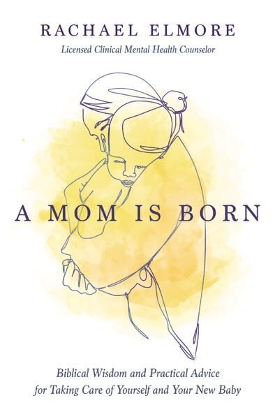 Mom Is Born: Biblical Wisdom and Practical Advice for Taking Care of Yourself and Your New Baby цена и информация | Pašpalīdzības grāmatas | 220.lv