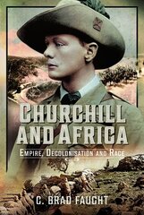 Churchill and Africa: Empire, Decolonisation and Race цена и информация | Исторические книги | 220.lv