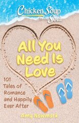 Chicken Soup for the Soul: All You Need Is Love: 101 Tales of Romance and Happily Ever After cena un informācija | Pašpalīdzības grāmatas | 220.lv