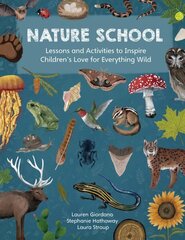 Nature School: Lessons and Activities to Inspire Children's Love for Everything Wild cena un informācija | Grāmatas pusaudžiem un jauniešiem | 220.lv