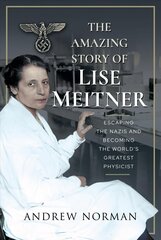 Amazing Story of Lise Meitner: Escaping the Nazis and Becoming the World's Greatest Physicist cena un informācija | Biogrāfijas, autobiogrāfijas, memuāri | 220.lv