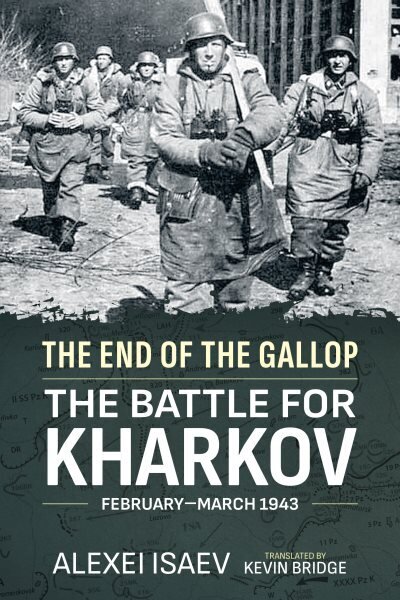 End of the Gallop: The Battle for Kharkov February-March 1943: The Battle for Kharkov February-March 1943 Reprint ed. цена и информация | Vēstures grāmatas | 220.lv