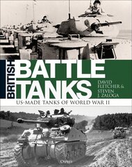 British Battle Tanks: American-made World War II Tanks cena un informācija | Vēstures grāmatas | 220.lv