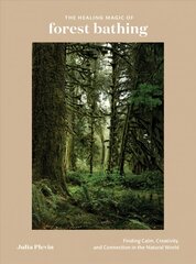 Healing Magic of Forest Bathing: Finding Calm, Creativity, and Connection in the Natural World цена и информация | Самоучители | 220.lv