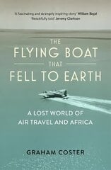 Flying Boat That Fell to Earth: A Lost World of Air Travel and Africa cena un informācija | Ceļojumu apraksti, ceļveži | 220.lv