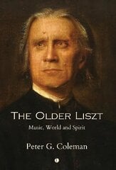Older Liszt: Music, World and Spirit цена и информация | Биографии, автобиогафии, мемуары | 220.lv