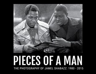 Pieces Of A Man: Photography of Jamel Shabazz: 1980-2015 cena un informācija | Grāmatas par fotografēšanu | 220.lv