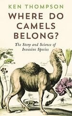 Where Do Camels Belong?: The story and science of invasive species Main cena un informācija | Grāmatas par veselīgu dzīvesveidu un uzturu | 220.lv