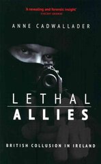 Lethal Allies: British Collusion in Ireland: British Collusion in Ireland цена и информация | Исторические книги | 220.lv