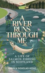 River Runs Through Me: A Life of Salmon Fishing in Scotland цена и информация | Биографии, автобиографии, мемуары | 220.lv