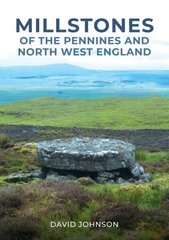 Millstones of The Pennines and North West England cena un informācija | Sociālo zinātņu grāmatas | 220.lv