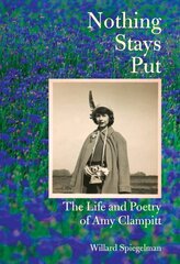 Nothing Stays Put: The Life and Poetry of Amy Clampitt cena un informācija | Vēstures grāmatas | 220.lv
