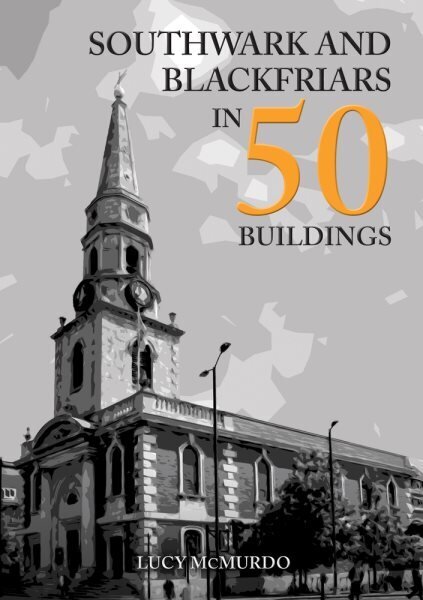 Southwark and Blackfriars in 50 Buildings цена и информация | Grāmatas par arhitektūru | 220.lv