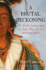 Brutal Reckoning: The Creek Indians and the Epic War for the American South Main цена и информация | Исторические книги | 220.lv