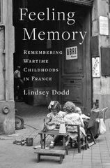 Feeling Memory: Remembering Wartime Childhoods in France cena un informācija | Vēstures grāmatas | 220.lv