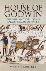 House of Godwin: The Rise and Fall of an Anglo-Saxon Dynasty цена и информация | Исторические книги | 220.lv