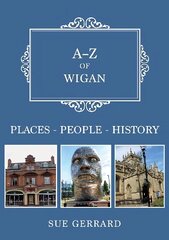 A-Z of Wigan: Places-People-History cena un informācija | Grāmatas par veselīgu dzīvesveidu un uzturu | 220.lv