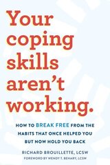 Your Coping Skills Aren't Working: Move Beyond the Outdated, Ineffective Habits That Once Worked but Now Hold You Back цена и информация | Самоучители | 220.lv