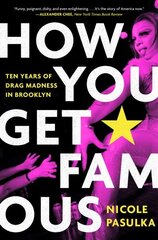 How You Get Famous: Ten Years of Drag Madness in Brooklyn cena un informācija | Sociālo zinātņu grāmatas | 220.lv