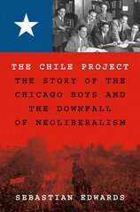 Chile Project: The Story of the Chicago Boys and the Downfall of Neoliberalism cena un informācija | Sociālo zinātņu grāmatas | 220.lv