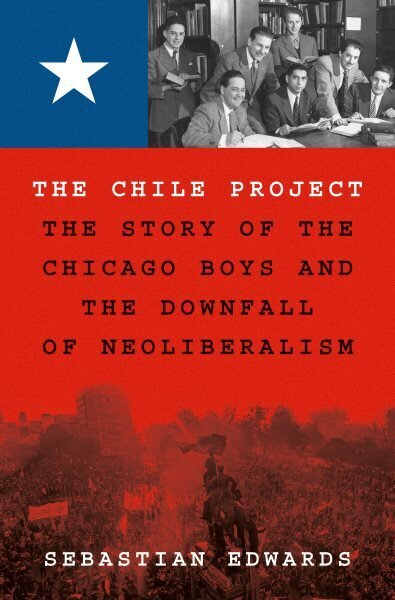 Chile Project: The Story of the Chicago Boys and the Downfall of Neoliberalism cena un informācija | Sociālo zinātņu grāmatas | 220.lv
