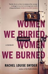 Women We Buried, Women We Burned: a memoir cena un informācija | Biogrāfijas, autobiogrāfijas, memuāri | 220.lv