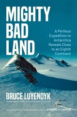 Mighty Bad Land: A Perilous Expedition to Antarctica Reveals Clues to an Eighth Continent цена и информация | Биографии, автобиографии, мемуары | 220.lv