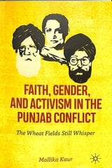 Faith, Gender, and Activism in the Punjab Conflict: The Wheat Fields Still Whisper 1st ed. 2019 cena un informācija | Vēstures grāmatas | 220.lv