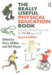 Really Useful Physical Education Book: Learning and teaching across the 11-16 age range 2nd edition cena un informācija | Sociālo zinātņu grāmatas | 220.lv