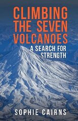 Climbing the Seven Volcanoes: A Search for Strength cena un informācija | Biogrāfijas, autobiogrāfijas, memuāri | 220.lv
