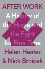 After Work: A History of the Home and the Fight for Free Time cena un informācija | Sociālo zinātņu grāmatas | 220.lv