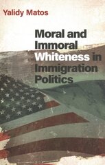 Moral and Immoral Whiteness in Immigration Politics cena un informācija | Sociālo zinātņu grāmatas | 220.lv