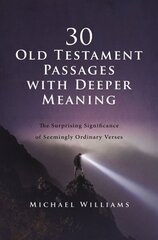 30 Old Testament Passages with Deeper Meaning: The Surprising Significance of Seemingly Ordinary Verses цена и информация | Духовная литература | 220.lv