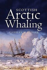 Scottish Arctic Whaling: 1750 - 1919 cena un informācija | Vēstures grāmatas | 220.lv