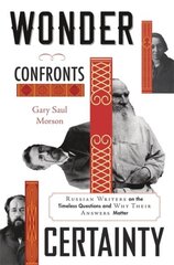 Wonder Confronts Certainty: Russian Writers on the Timeless Questions and Why Their Answers Matter cena un informācija | Vēstures grāmatas | 220.lv