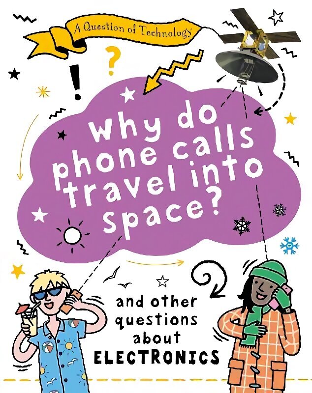Question of Technology: Why Do Phone Calls Travel into Space? cena un informācija | Grāmatas pusaudžiem un jauniešiem | 220.lv