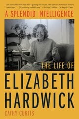 Splendid Intelligence: The Life of Elizabeth Hardwick cena un informācija | Vēstures grāmatas | 220.lv