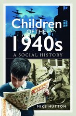 Children of the 1940s: A Social History цена и информация | Исторические книги | 220.lv