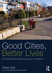 Good Cities, Better Lives: How Europe Discovered the Lost Art of Urbanism cena un informācija | Sociālo zinātņu grāmatas | 220.lv