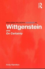 Routledge Philosophy GuideBook to Wittgenstein and On Certainty cena un informācija | Vēstures grāmatas | 220.lv