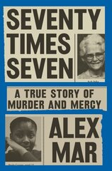 Seventy Times Seven: A True Story of Murder and Mercy cena un informācija | Biogrāfijas, autobiogrāfijas, memuāri | 220.lv