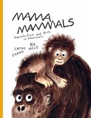 Mama Mammals: Reproduction and Birth in Mammals цена и информация | Книги для подростков и молодежи | 220.lv