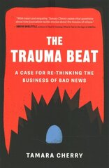 Trauma Beat: A Case for Re-Thinking The Business of Bad News cena un informācija | Sociālo zinātņu grāmatas | 220.lv