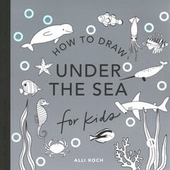 Under the Sea: How to Draw Books for Kids цена и информация | Книги для самых маленьких | 220.lv