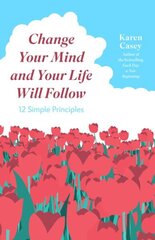 Change Your Mind and Your Life Will Follow: Master your Mindset with 12 Simple Principles cena un informācija | Pašpalīdzības grāmatas | 220.lv