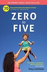 Zero to Five: 70 Essential Parenting Tips Based on Science cena un informācija | Pašpalīdzības grāmatas | 220.lv