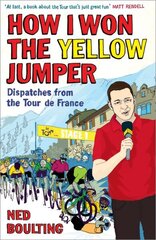 How I Won the Yellow Jumper: Dispatches from the Tour de France цена и информация | Биографии, автобиографии, мемуары | 220.lv