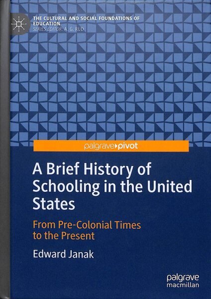 Brief History of Schooling in the United States: From Pre-Colonial Times to the Present 1st ed. 2019 цена и информация | Sociālo zinātņu grāmatas | 220.lv